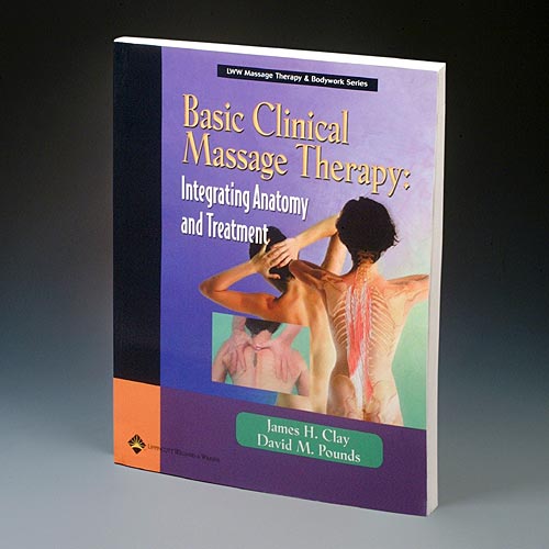 BASIC CLINICAL MASSAGE THERAPY: INTEGRATING ANATOMY & TREATMENT - Click Image to Close